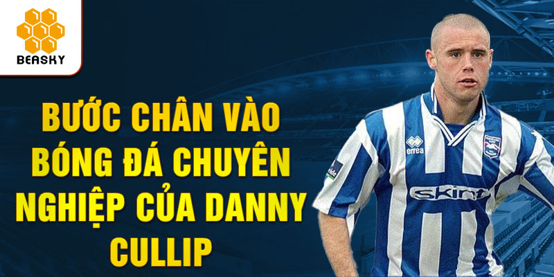 Bước chân vào bóng đá chuyên nghiệp của danny cullip