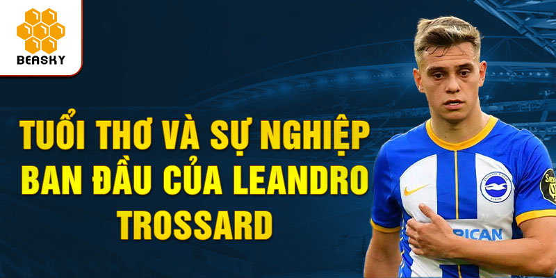 Tuổi thơ và sự nghiệp ban đầu của leandro trossard