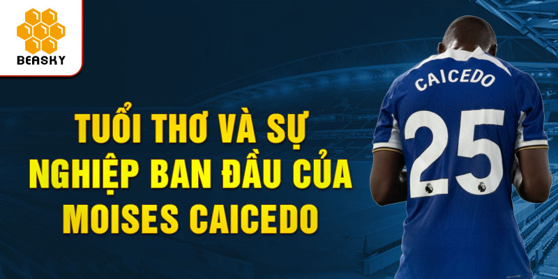 Tuổi thơ và sự nghiệp ban đầu của moises caicedo