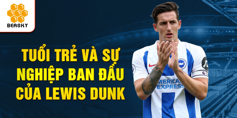 Tuổi trẻ và sự nghiệp ban đầu của lewis dunk