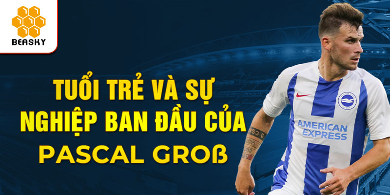 Tuổi trẻ và sự nghiệp ban đầu của pascal grob