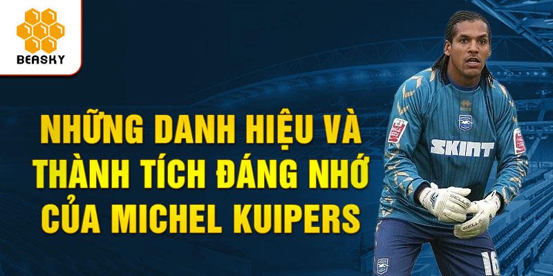 Những danh hiệu và thành tích đáng nhớ của michel kuipers