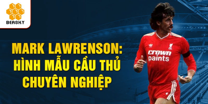 Mark lawrenson: hình mẫu cầu thủ chuyên nghiệp