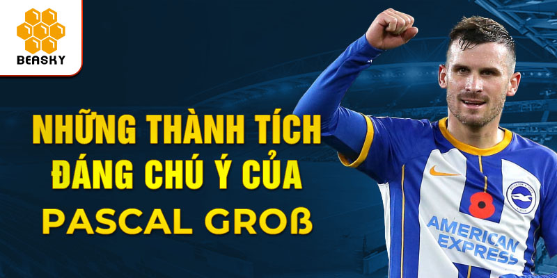 Những thành tích đáng chú ý của Pascal Groß