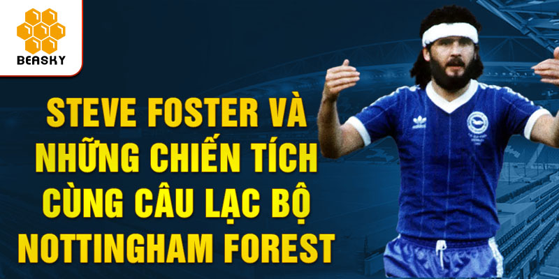 Steve foster và những chiến tích cùng câu lạc bộ nottingham forest