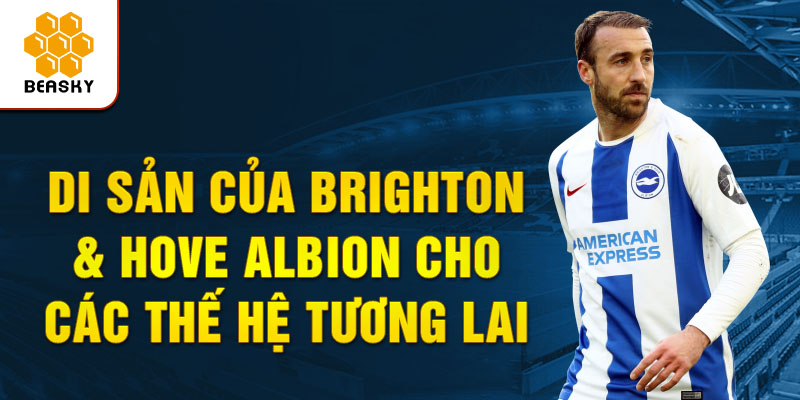 Di sản của Brighton & Hove Albion cho các Thế hệ tương lai