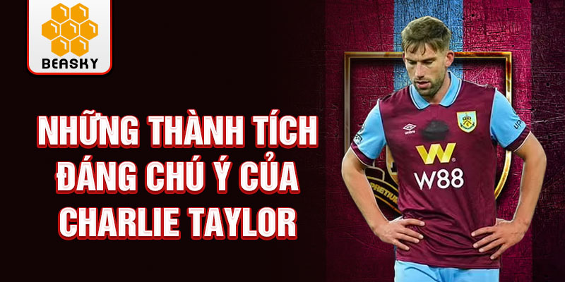 Những thành tích đáng chú ý của charlie taylor