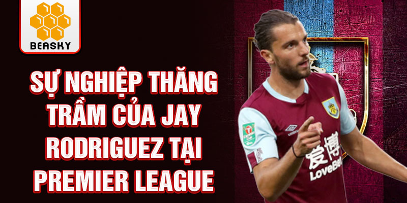 Sự nghiệp thăng trầm của jay rodriguez tại premier league