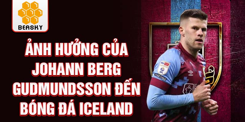 Ảnh hưởng của Johann Berg Gudmundsson đến bóng đá Iceland