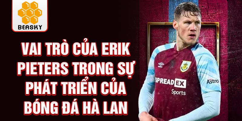 Vai trò của Erik Pieters trong sự phát triển của bóng đá Hà Lan