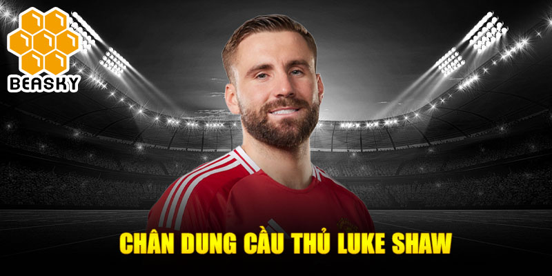 Chân dung cầu thủ luke shaw