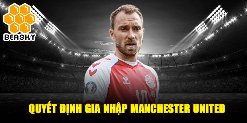 Quyết định gia nhập Manchester United