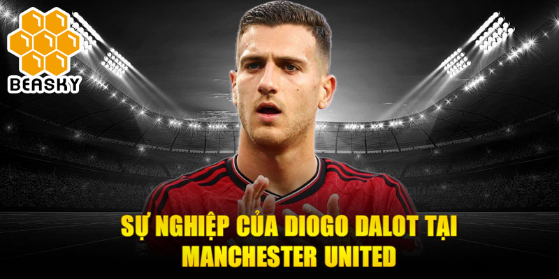 Sự nghiệp của Diogo Dalot tại Manchester United