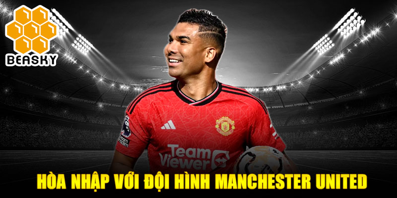 Hòa nhập với đội hình Manchester United