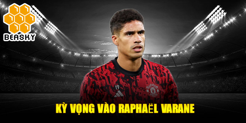 Kỳ vọng vào Raphaël Varane