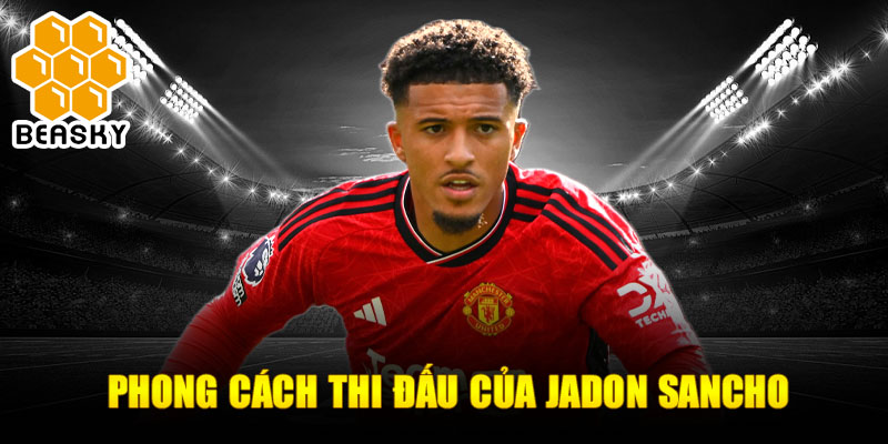 Phong cách thi đấu của Jadon Sancho