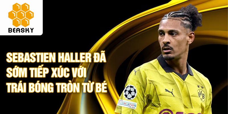 Sebastien haller đã sớm tiếp xúc với trái bóng tròn từ bé