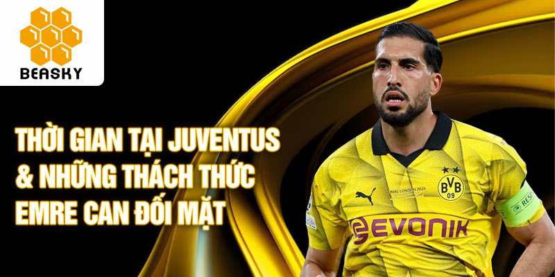 Thời gian tại Juventus & những thách thức Emre Can đối mặt