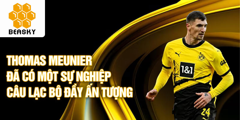 Thomas Meunier đã có một sự nghiệp câu lạc bộ đầy ấn tượng